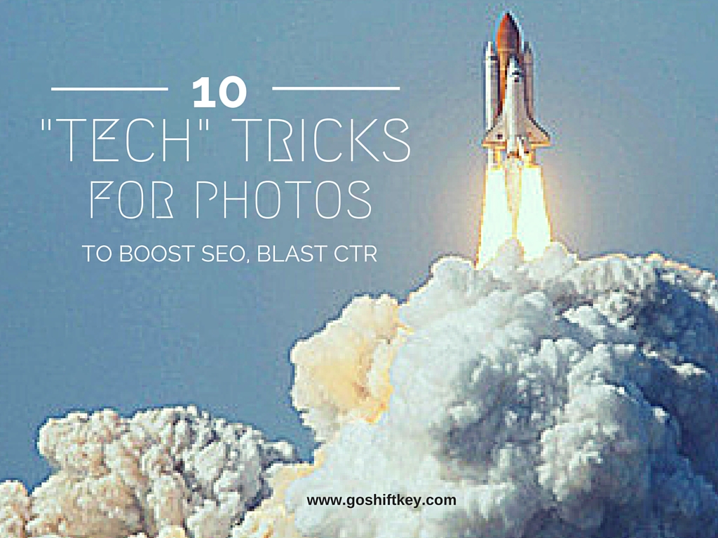 10 “tech” tricks for photos to boost SEO, CTR