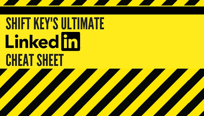 Shift Key’s Ultimate LinkedIn Cheat Sheet